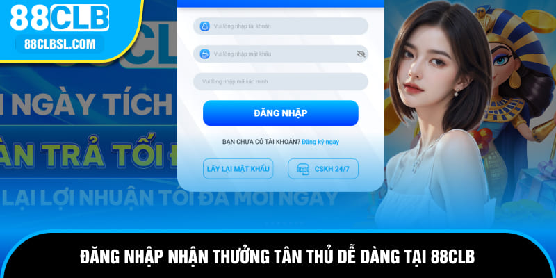 Đăng nhập nhận thưởng tân thủ dễ dàng tại 88CLB