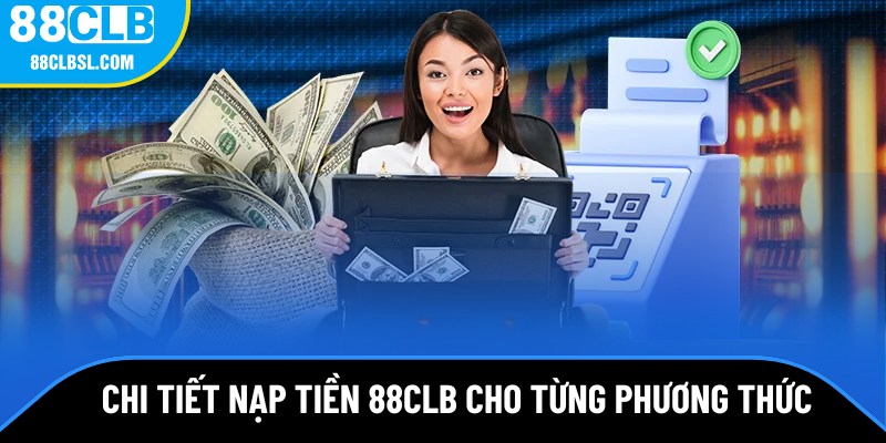 Chi tiết nạp tiền 88CLB cho từng phương thức Chi tiết nạp tiền 88CLB cho từng phương thức