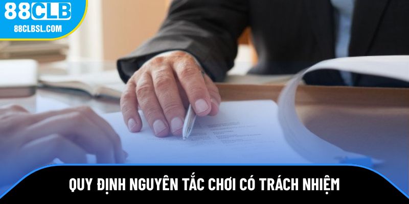 Quy định nội dung đầy đủ trong nguyên tắc chơi có trách nhiệm