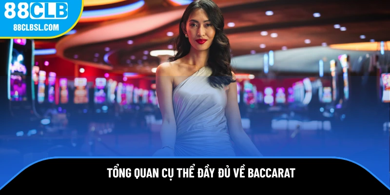 Tổng quan cụ thể đầy đủ về baccarat